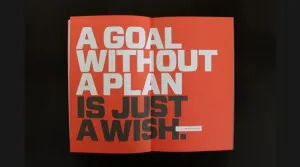 A goal without a plan is just a wish